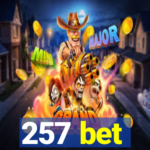 257 bet